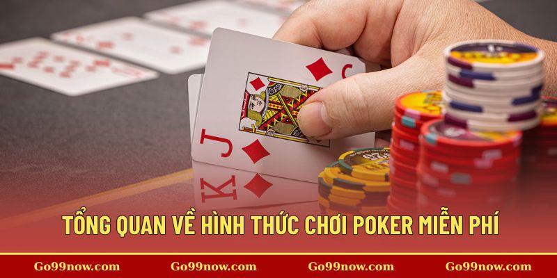 Tổng quan về hình thức chơi poker miễn phí